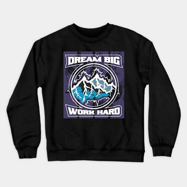 Dream Big Work Hard Adventure Crewneck Sweatshirt by T-Shirt Attires